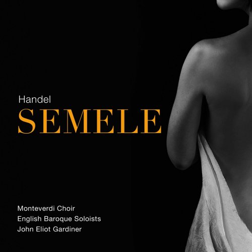 Monteverdi Choir, English Baroque Soloists & John Eliot Gardiner - Handel: Semele, HWV 58 (Live) (2020) [Hi-Res]