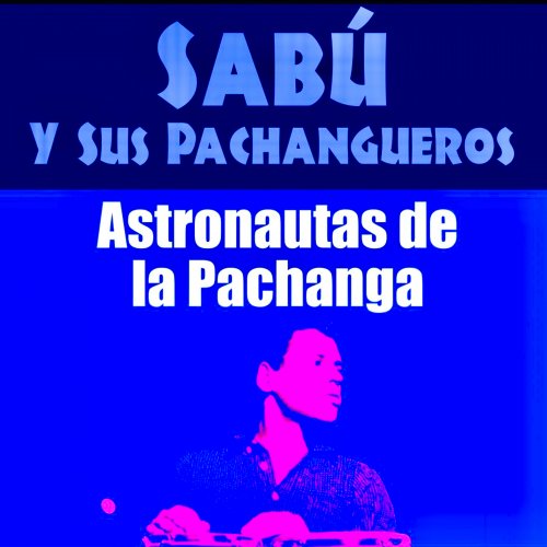 Sabu Martinez - Astronautas De La Pachanga (2020) [Hi-Res]