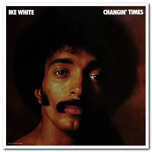 Ike White - Changin' Times (1976/2018)