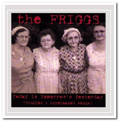 The Friggs - Today Is Tomorrow's Yesterday (Singles & Unreleased Songs) (2007)