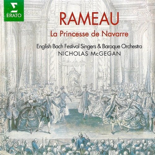 English Bach Festival Singers & Baroque Orchestra, Nicholas McGegan - Rameau - La Princesse de Navarre (1996)