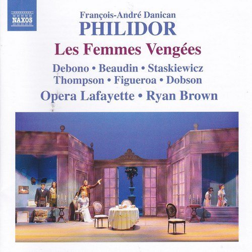 Opera Lafayette, Ryan Brown - Francois-Andre Danican Philidor - Les Femmes Vengees (2015)