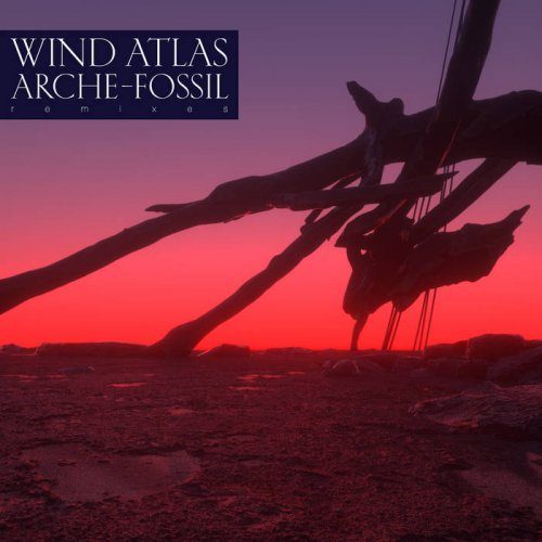 Wind Atlas - Arche-Fossil (Remixes) (2020)