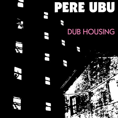 Pere Ubu - Dub Housing (2017) [Hi-Res]