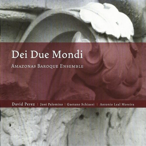 Amazonas Baroque Ensemble - Dei Due Mondi: Perez, Palomino, Schiassi, Leal Moreira (2012)