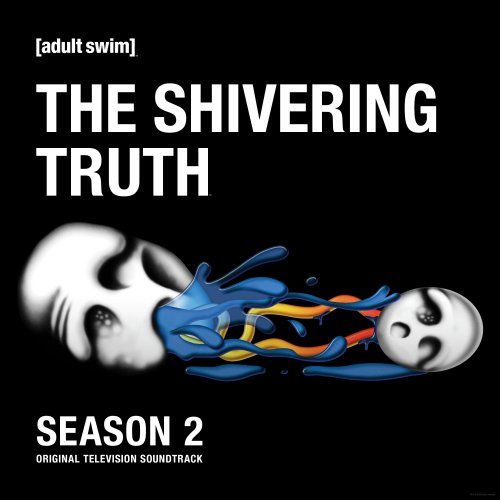 The Shivering Truth - The Shivering Truth: Season 1-2 (Original Television Soundtrack) (2020) [Hi-Res]