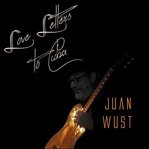 Juan Wust - Love Letters to Cuba (2020) [Hi-Res]