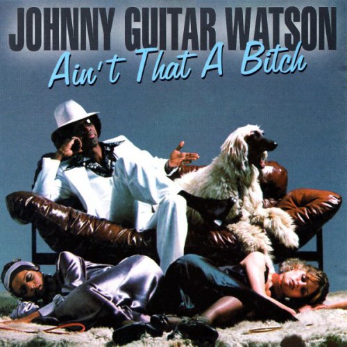 Johnny Guitar Watson - Ain't That a Bitch (Remastered 1996)