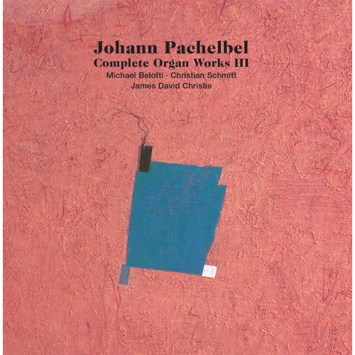 Michael Belotti, Christian Schmitt, James David Christie - Complete Organ Works III (2019) [CD-Rip]