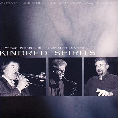 Bill Watrous, Pete Christlieb & The Gary Urwin Jazz Orchestra - Kindred Spirits (2006)