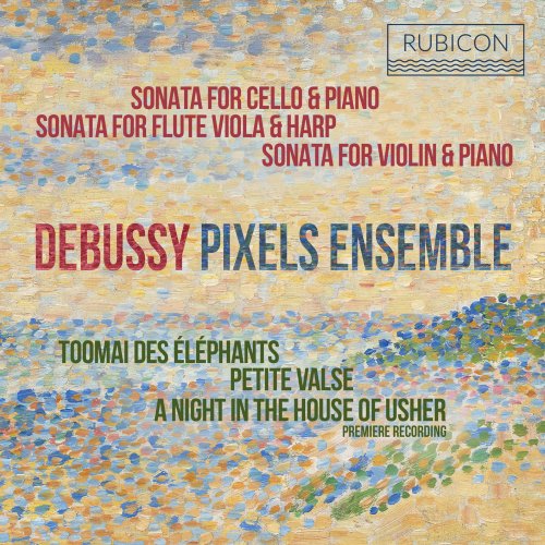 Pixels Ensemble - Debussy: Sonatas & Piano Works (2020) [Hi-Res]