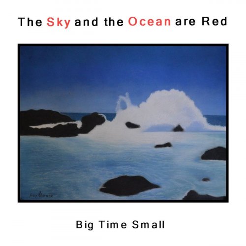 Big Time Small - The Sky and the Ocean Are Red (2020)