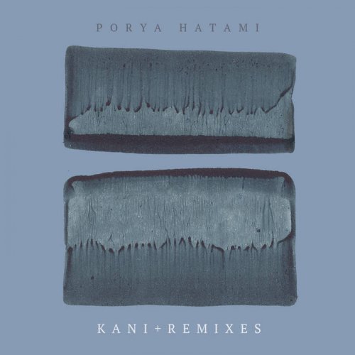 Porya Hatami - Kani + Remixes (2020)