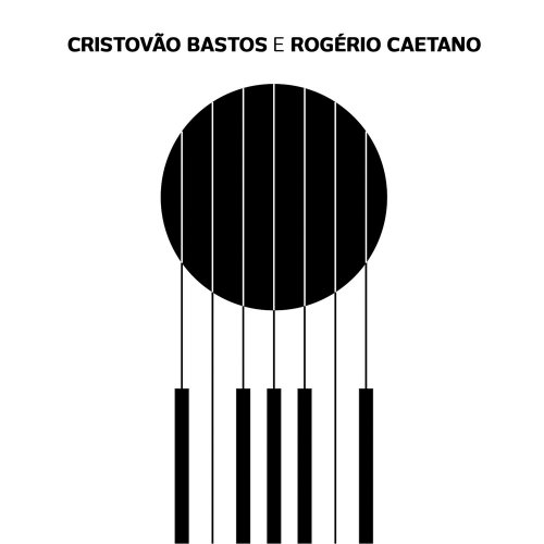 Cristovão Bastos - Cristovão Bastos e Rogério Caetano (2020) [Hi-Res]