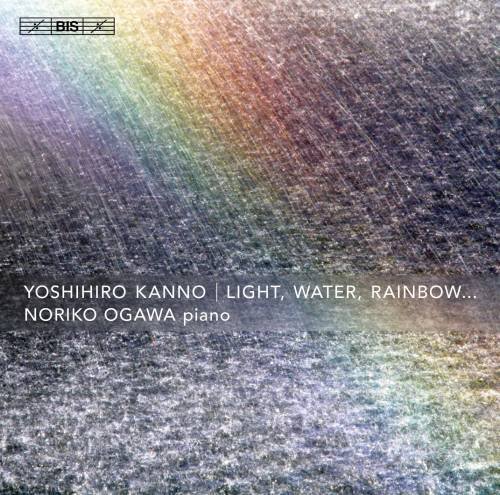 Noriko Ogawa - Yoshihiro Kanno: Light, Water, Rainbow... (2015)