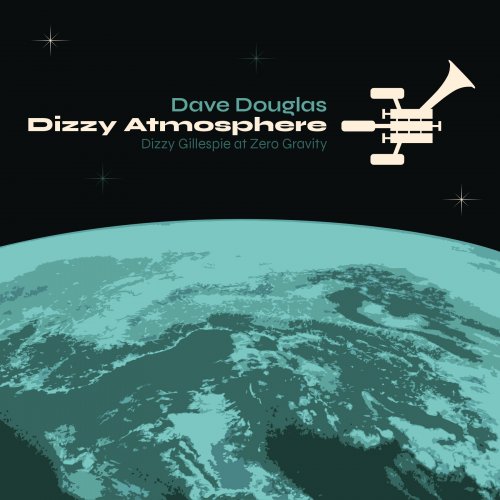 Dave Douglas - Dizzy Atmosphere: Dizzy Gillespie at Zero Gravity (2020) [Hi-Res]