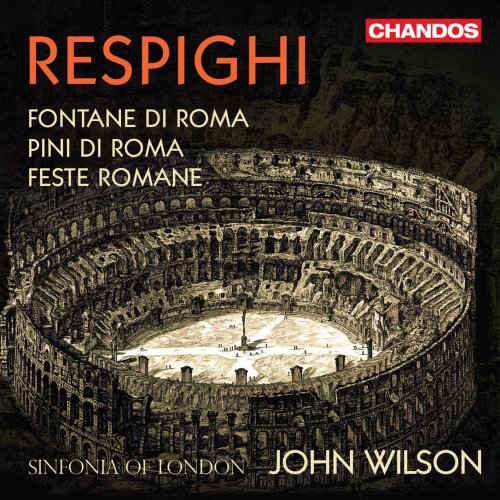 Sinfonia of London & John Wilson - Respighi: Roman Trilogy (2020) [Hi-Res]