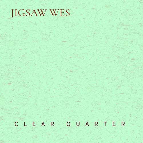 Jigsaw Wes - Clear Quarter (2020)