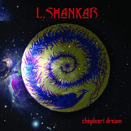 L. Shankar - Chepleeri Dream (2020) Hi Res