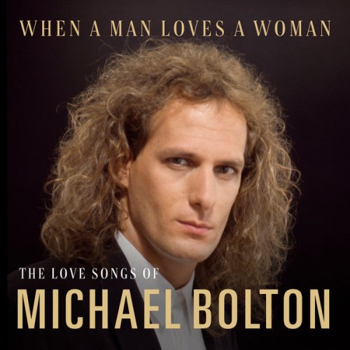 Michael Bolton - When A Man Loves A Woman: The Love Songs of Michael Bolton (2020)