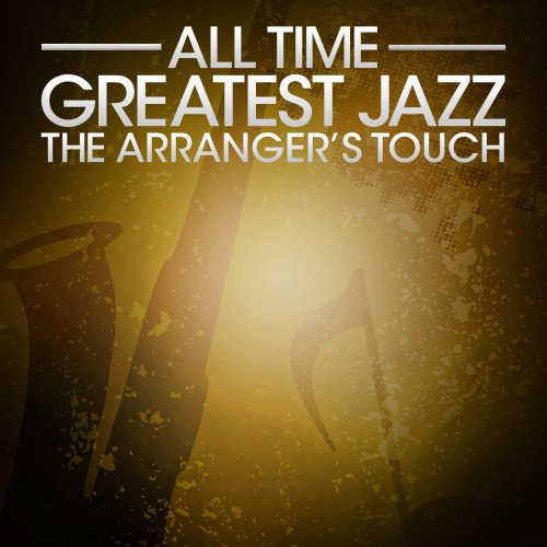 All Time Greatest Jazz The Arranger's Touch (2014)