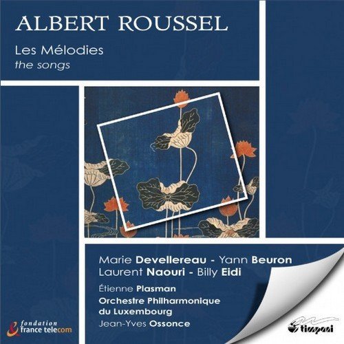 Marie Devellereau, Yann Beuron, Laurent Naouri, Billy Eidi - Albert Roussel: Mélodies intégrale (2008)