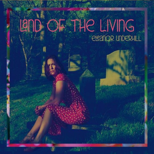 Eleanor Underhill - Land of the Living (2020)