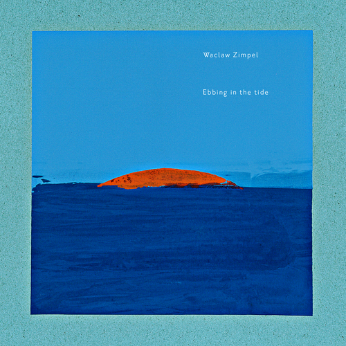 Waclaw Zimpel - Ebbing in the tide (2020)