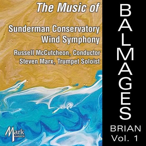 Gettysburg College Sunderman Conservatory Wind Symphony - The Music of Brian Balmages, Vol. 1 (2020)