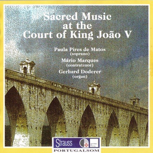 Paula Pires de Matos, Mario Marques, Gerhard Doderer - Sacred Music at the Court of King Joao V (2002)
