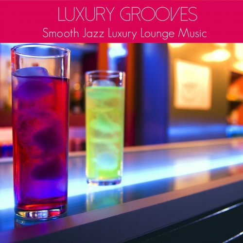 Luxury Grooves - Smooth Jazz Luxury Lounge Music - Chill Out Lounge Ibiza Cafe (2014)