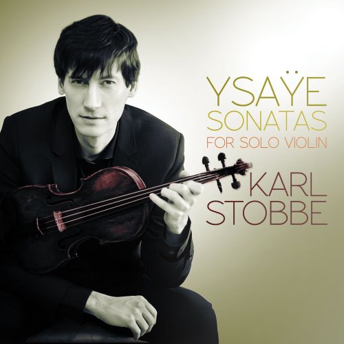 Karl Stobbe - Ysaÿe: Sonatas for Solo Violin (2014) [Hi-Res]