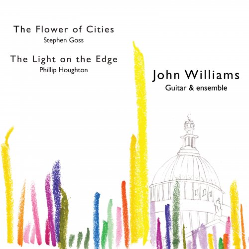 John Williams, Gary Ryan, Craig Ogden, Max Baillie, Laurence Ungless, Timothy Evans, Lucy Wakeford, David Holmes - Stephen Goss: The Flower Of Cities & Phillip Houghton: The Light On The Edge (2018) [Hi-Res]