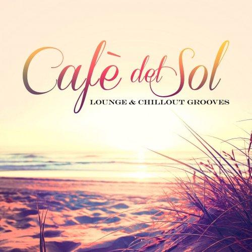 Cafe del Sol: Lounge & ChillOut Grooves (2014)