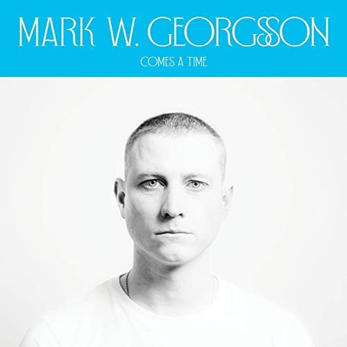 Mark W. Georgsson - Comes a Time (2020) Hi Res