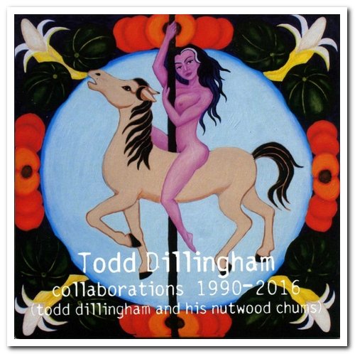 Todd Dillingham - Collaborations 1990-2016 (2019)