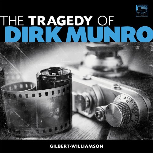 Gilbert-Williamson - The Tragedy of Dirk Munro (2020) [Hi-Res]