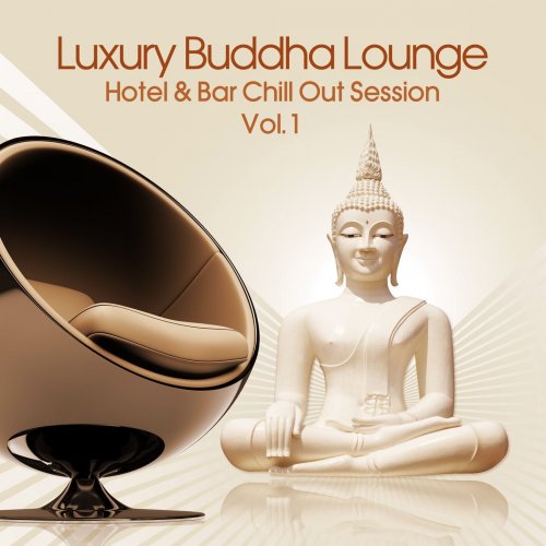 Luxury Buddha Lounge, Vol. 1 (Hotel & Bar Chill Out Session) (2014)