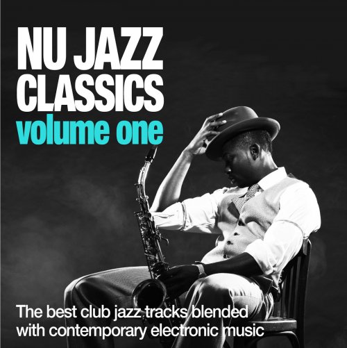 Nu Jazz Classics, Vol. 1 (The Best Club Jazz Tracks Blended With Contemporary Electronic Music) (2014)