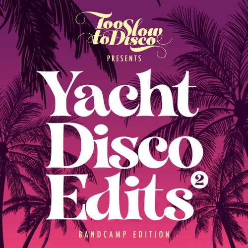 Too Slow To Disco - Yacht Disco Edits Vol. 2 (Bandcamp Only) (2020)