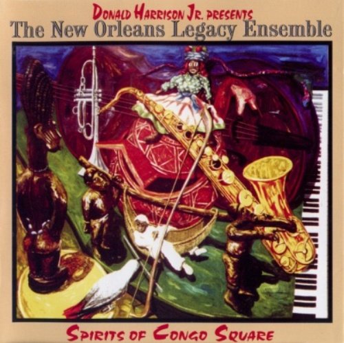 Donald Harrison Jr. Presents the New Orleans Legacy Ensemble - Spirits of Congo Square (2000)