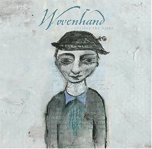 Wovenhand - Consider the Birds (2004)