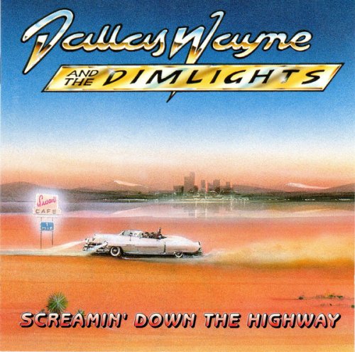 Dallas Wayne & The Dimlights - Screamin' Down The Highway (1997)