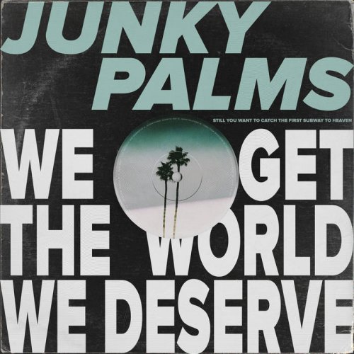 Junky Palms - We Get The World We Deserve (2020)