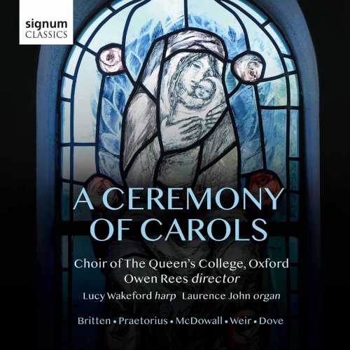 Choir of The Queen's College Oxford, Lucy Wakeford, Laurence John & Owen Rees - A Ceremony of Carols: Britten, Praetorius, McDowall, Weir, Dove (2020) [Hi-Res]