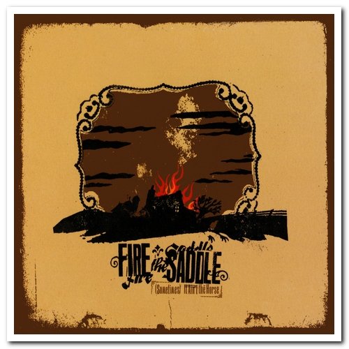 Fire The Saddle - Sometimes It Ain't The Horse & Four Feet Off The Ground & Roll Back The Rug (2002-2006)