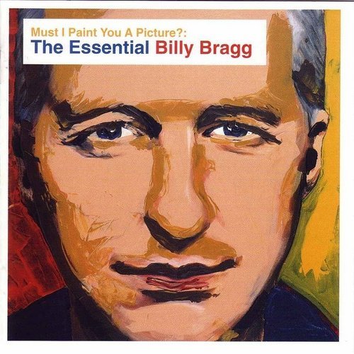 Billy Bragg - Must I Paint You A Picture? The Essential Billy Bragg (2003)