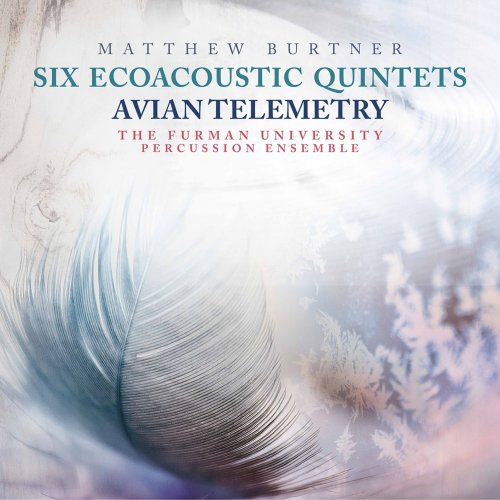 The Furman University Percussion Ensemble - Matthew Burtner: 6 Ecoacoustic Quintets & Avian Telemetry (2020) [Hi-Res]