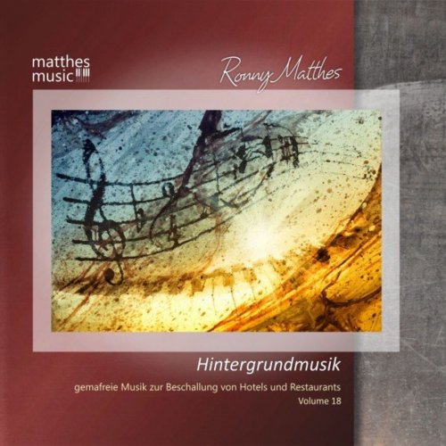 Ronny Matthes - Hintergrundmusik, Vol. 18 - Gemafreie Musik zur Beschallung von Hotels & Restaurants (inkl. Klaviermusik, Filmmusik & Klassik ) [Royalty Free Background Piano Music] (2020)