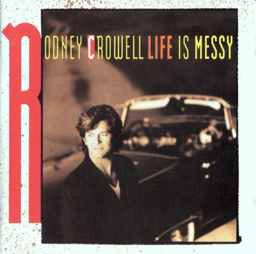 Rodney Crowell - Life Is Messy (1992)